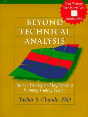 Beyond Technical Analysis  How to Develop and Implement a Winning Trading System