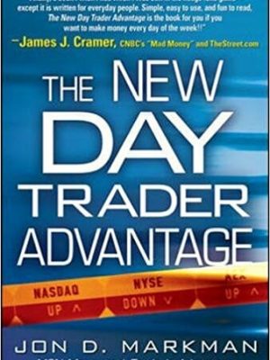 Jon Markman The New Day Trader Advantage  Sane Smart and Stable Finding the Daily Trades That Will Make You Rich 2007