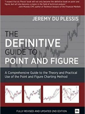 The Definitive Guide to Point and Figure A Comprehensive Guide to the Theory and Practical Use of the Point and Figure Charting Method