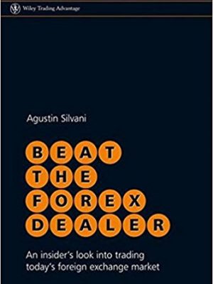 Beat the Forex Dealer An Insiders Look into Trading Todays Foreign Exchange Market