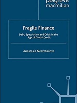 Fragile Finance Debt Speculation and Crisis in the Age of Global Credit