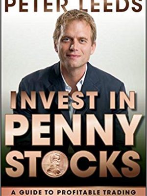 Peter Leeds Invest in Penny Stocks  A Guide to Profitable Trading Wiley 2011