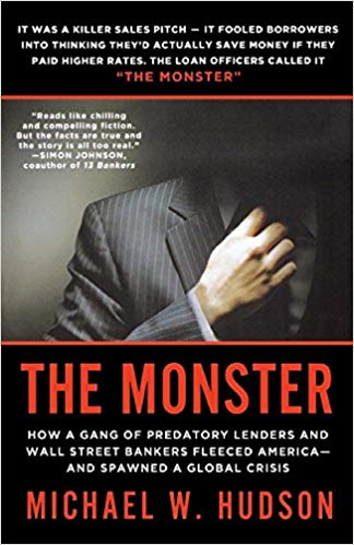 Michael W Hudson The Monster How a Gang of Predatory Lenders and Wall Street Bankers Fleeced America and Spawned a Global Crisis St Martins Griffin