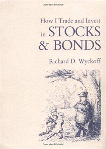 Richard D Wyckoff How I Trade and Invest in Stocks and Bonds