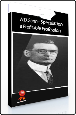 W.D.Gann – Speculation a Profitable Profession. A Course of Instructions on Stocks. Volume 1