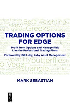 Mark Sebastian Trading Options for Edge Profit from Options and Manage Risk Like the Professional Trading Firms Deg Press