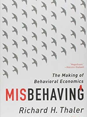 Richard H Thaler Misbehaving The Making of Behavioral Economics W W Norton Company