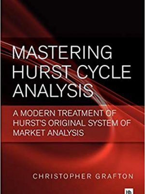 Christopher Grafton Mastering Hurst Cycle Analysis A modern treatment of Hurst’s original system of financial market analysis Harriman House