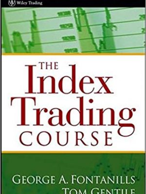 George A Fontanills Tom Gentile The Index Trading Course Workbook Step by Step Exercises and Tests to Help You Master The Index Trading Course Wiley Trading