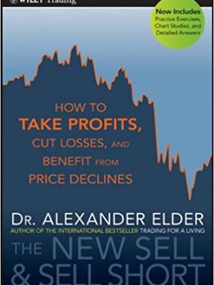 The New Sell and Sell Short How To Take Profits Cut Losses and Benefit From Price Declines Edition