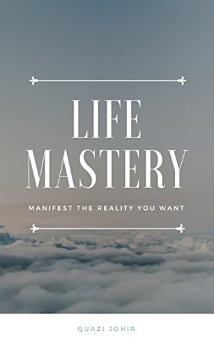 Life Mastery Manifest the Reality You Want