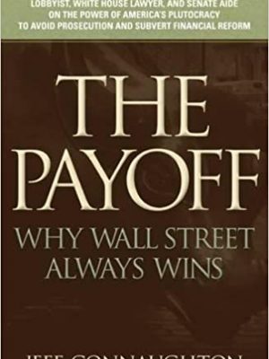 The Payoff Why Wall Street Always Wins