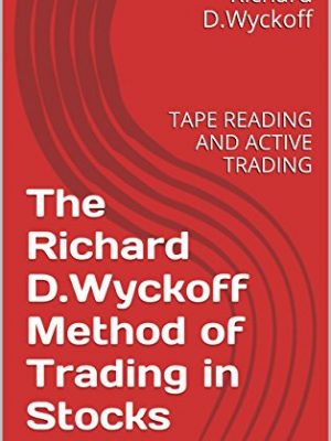 The Richard D Wyckoff Method of Trading in Stocks